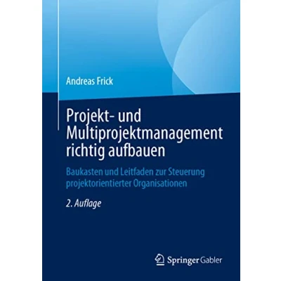 Abbildung von Projekt und Multiprojektmanagement richtig aufbauen: Baukasten Leitfaden zur Steuerung projektorientierter Organisationen