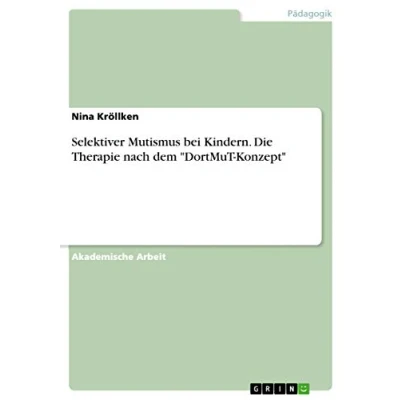 Abbildung von Selektiver Mutismus bei Kindern. Die Therapie nach dem &quot;DortMuT Konzept&quot;