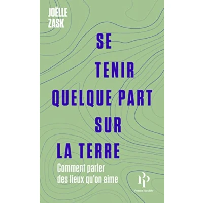 Abbildung von Se tenir quelque part sur la terre Comment parler des lieux qu&#039;on aime