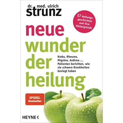 Abbildung von Neue Wunder der Heilung: Krebs, Rheuma, Migräne, Asthma ... Patienten berichten, wie sie schwere Krankheiten besiegt haben 57 Heilungsgeschichten und ihre Hintergründe