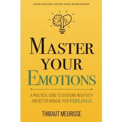 Abbildung von Master Your Emotions: A Practical Guide to Overcome Negativity and Better Manage Feelings (Mastery Series, Band 1)