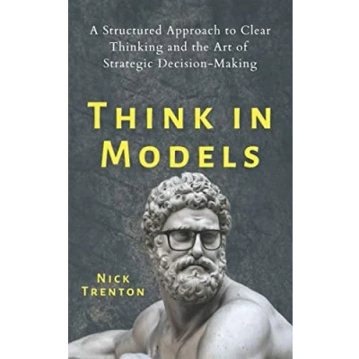 Abbildung von Think in Models: A Structured Approach to Clear Thinking and the Art of Strategic Decision Making (Mental Emotional Abundance, Band 7)