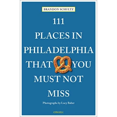 Abbildung von 111 Places in Philadelphia That You Must Not Miss: Travel Guide
