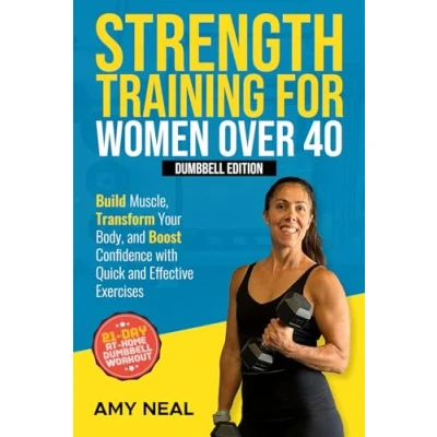 Abbildung von Strength Training For Women Over 40: Dumbbell Edition: Build Muscle, Transform Your Body, and Boost Confidence with Quick Effective Exercises
