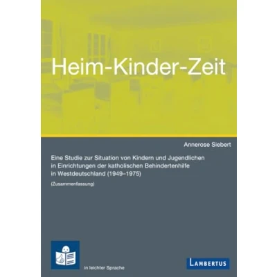 Abbildung von Heim Kinder Zeit: Eine Studie zur Situation von Kindern und Jugendlichen in Einrichtungen der katholischen Behindertenhilfe Westdeutschland (1949 1975)