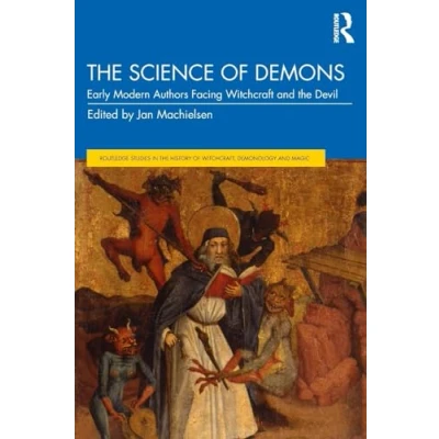 Abbildung von the Science of Demons: Early Modern Authors Facing Witchcraft and Devil (Routledge Studies in History Witchcraft, Demonology Magic)
