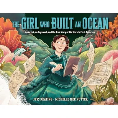 Abbildung von the Girl Who Built an Ocean: Artist, Argonaut, and True Story of World&#039;s First Aquarium