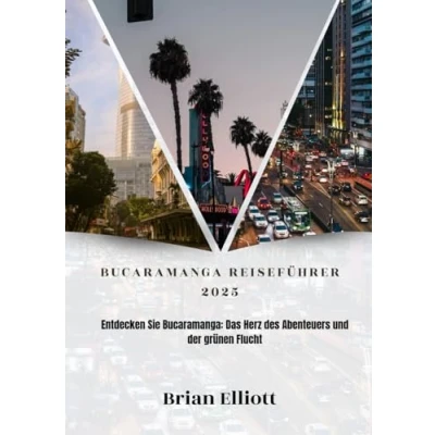Abbildung von BUCARAMANGA REISEFÜHRER 2025: Entdecken Sie Bucaramanga: Das Herz des Abenteuers und der grünen Flucht