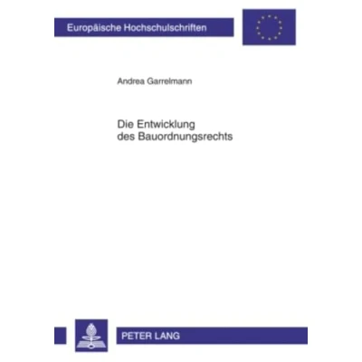 Abbildung von Die Entwicklung des Bauordnungsrechts: Arbeitsweisen der Landesgesetzgeber und wichtige Reformströmungen Eine länderübergreifende Darstellung von ... Hochschulschriften Recht, Band 4940)