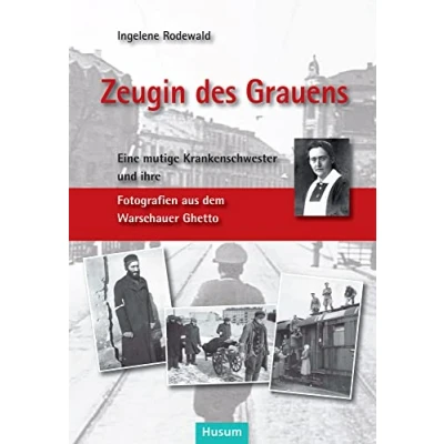 Abbildung von Zeugin des Grauens: Helmy Spethmann und ihre Fotografien aus dem Warschauer Ghetto: Eine mutige Krankenschwester Ghetto