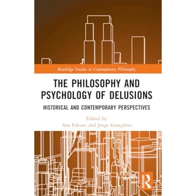 Abbildung von The Philosophy and Psychology of Delusions: Historical Contemporary Perspectives (Routledge Studies in Philosophy)