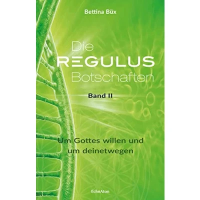 Abbildung von Die Regulus Botschaften: Band II: um Gottes willen und deinetwegen