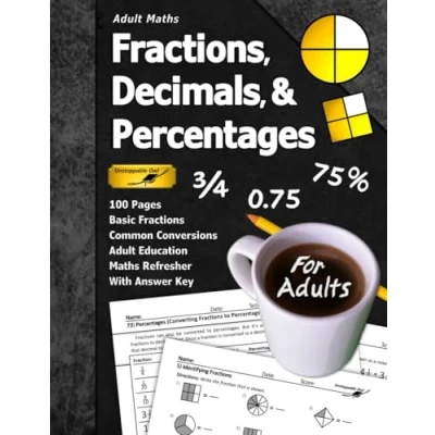 Abbildung von Adult Maths: Fractions, Decimals, &amp; Percentages: 100 Pages (With Answer Key) Basic Fractions Maths Refresher (For Adults) (Adult Series)