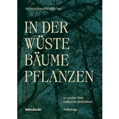 Abbildung von In der Wüste Bäume Pflanzen: welcher Welt wollen wir 2040 leben?