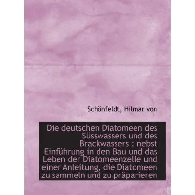 Abbildung von Die deutschen Diatomeen des Süsswassers und Brackwassers : nebst Einführung in den Bau das L
