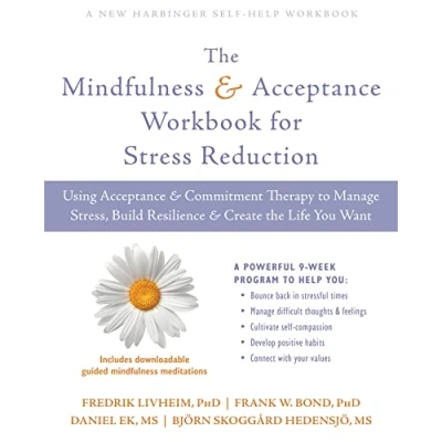Abbildung von the Mindfulness and Acceptance Workbook for Stress Reduction: Using Commitment Therapy to Manage Stress, Build Resilience, Create Life You Want