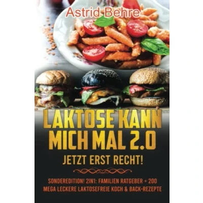 Abbildung von Laktose kann mich mal 2.0 JETZT ERST RECHT! Sonderedition! 2in1: Der umfangreiche Familien Ratgeber zur Laktoseunverträglichkeit + 200 mega leckere ... holen Sie das Bestmögliche aus sich heraus!