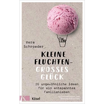Abbildung von Kleine Fluchten großes Glück: 20 ungewöhnliche Ideen für ein entspanntes Familienleben Mit Illustrationen von @kriegundfreitag