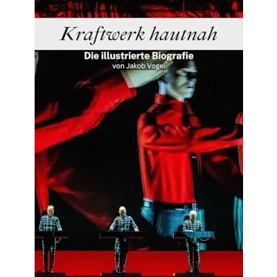 Abbildung von Kraftwerk hautnah Komplett in Farbe: Die illustrierte Biografie