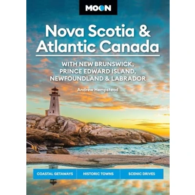 Abbildung von Moon Nova Scotia &amp; Atlantic Canada: With New Brunswick, Prince Edward Island, Newfoundland Labrador: Coastal Getaways, Historic Towns, Scenic Drives (Moon Canada Travel Guide)