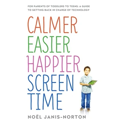 Abbildung von Calmer Easier Happier Screen Time: For parents of toddlers to teens: A guide getting back in charge technology