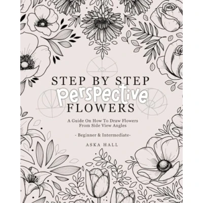 Abbildung von Step By Perspective Flowers: A Guide On How To Draw Flowers From Side View Angles
