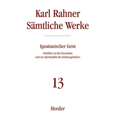 Abbildung von Karl Rahner Sämtliche Werke: Ignatianischer Geist: Schriften zu den Exerzitien und zur Spiritualität des Ordensgründers