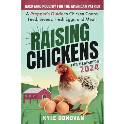 Abbildung von Raising Chickens for Beginners 2024: Backyard Poultry the American Patriot. a Prepper&#039;s Guide to Chicken Coops, Feed, Breeds, Fresh Eggs, and ... in Self Sufficient