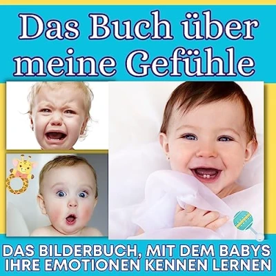 Abbildung von Das Buch über meine Gefühle: Bilderbuch, mit dem Babys ihre Emotionen kennen lernen