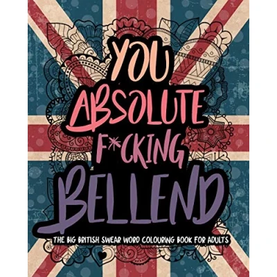 Abbildung von You Absolute F*cking Bellend: The Big British Swear Word Colouring Book For Adults (UK CB, Band 1)