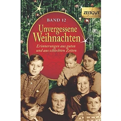 Abbildung von Unvergessene Weihnachten Band 12: Zeitzeugen Erinnerungen aus guten und schlechten Zeiten (Zeitgut)