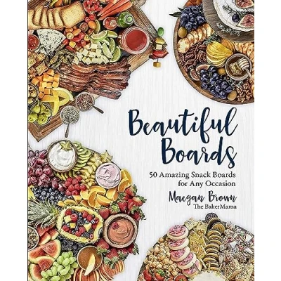 Abbildung von Beautiful Boards: 50 Amazing Snack Boards for Any Occasion