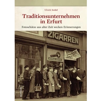 Abbildung von Regionalgeschichte Erfurter Traditionsunternehmen: Fotoschätze aus alter Zeit wecken Erinnerungen. Historische Bildschätze laden zu einer nostalgischen Zeitreise ein (Sutton Archivbilder)