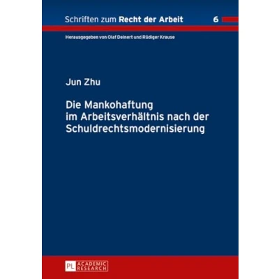 Abbildung von Die Mankohaftung im Arbeitsverhältnis nach der Schuldrechtsmodernisierung: Dissertationsschrift (Schriften zum Recht Arbeit, Band 6)
