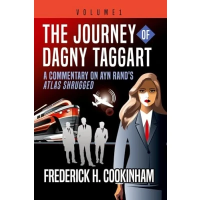 Abbildung von The Journey of Dagny Taggart: A Commentary on Ayn Rand&#039;s Atlas Shrugged: Volume 1
