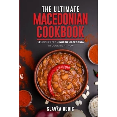 Abbildung von The Ultimate Macedonian Cookbook: 111 Dishes From North Macedonia To Cook Right Now (Balkan food, Band 13)
