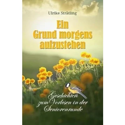 Abbildung von Ein Grund morgens aufzustehen: Geschichten zum Vorlesen in der Seniorenrunde