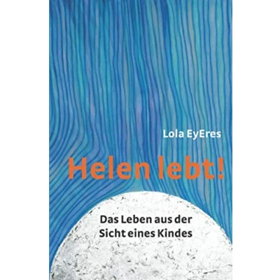 Abbildung von Helen lebt! Das Leben aus der Sicht eines Kindes