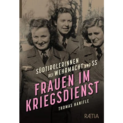 Abbildung von Frauen im Kriegsdienst: Südtirolerinnen bei Wehrmacht und SS