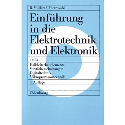 Abbildung von Einführung in die Elektrotechnik und Elektronik, Tl.2, Halbleiterbauelemente, Verstärkerschaltungen, Digitaltechnik, Mikroprozessortechnik (Roderich ... Elektronik)