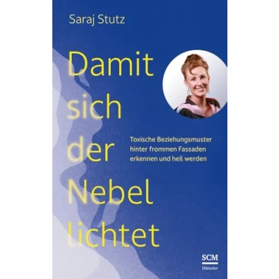Abbildung von Damit sich der Nebel lichtet: Toxische Beziehungsmuster hinter frommen Fassaden erkennen und heil werden