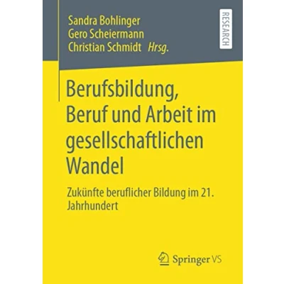 Abbildung von Berufsbildung, Beruf und Arbeit im gesellschaftlichen Wandel: Zukünfte beruflicher Bildung 21. Jahrhundert