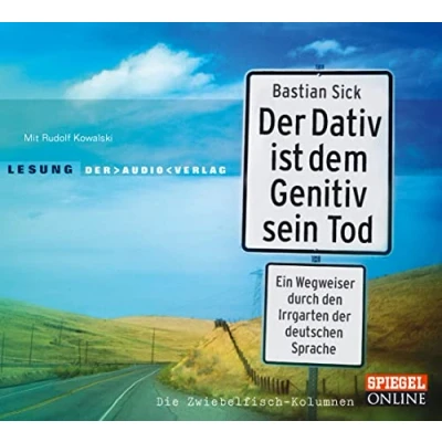Abbildung von der Dativ ist dem Genitiv sein Tod. Ein Wegweiser durch den Irrgarten deutschen Sprache. Die Zwiebelfisch Kolumnen: Lesung mit Rudolf Kowalski (2 CDs)