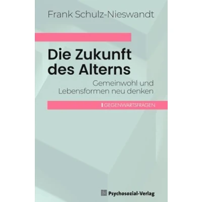 Abbildung von Die Zukunft des Alterns: Gemeinwohl und Lebensformen neu denken (Gegenwartsfragen)