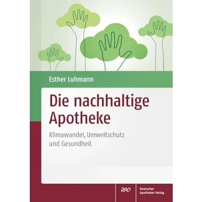 Abbildung von Die nachhaltige Apotheke: Klimawandel, Umweltschutz und Gesundheit