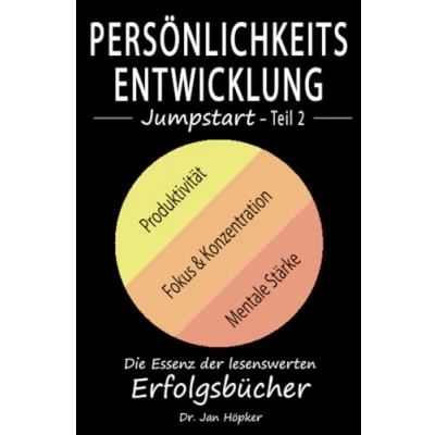 Abbildung von Persönlichkeitsentwicklung Jumpstart Teil 2: Die Essenz der lesenswerten Erfolgsbücher über Produktivität, Fokus &amp; Konzentration und mentale Stärke