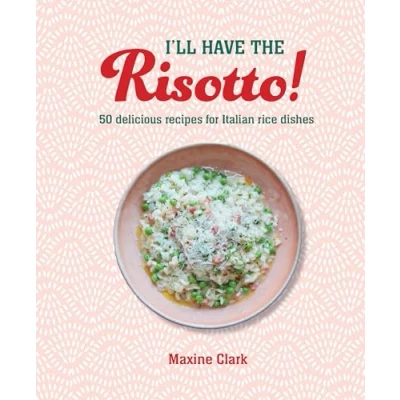 Abbildung von I&#039;ll Have the Risotto!: 50 Delicious Recipes for Italian Rice Dishes