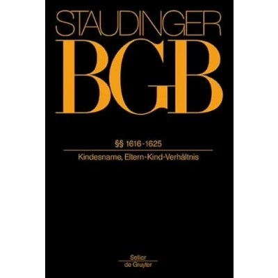 Abbildung von §§ 1616 1625: (Kindesname, Eltern Kind Verhältnis) (J. von Staudingers Kommentar zum Bürgerlichen Gesetzbuch mit Einführungsgesetz und Nebengesetzen. Familienrecht)