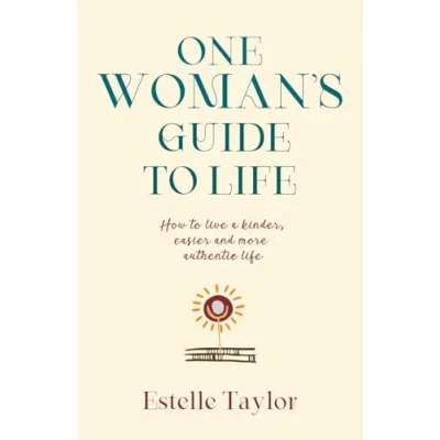 Abbildung von ONE WOMAN’S GUIDE to LIFE: How live a kinder, easier and more authentic life