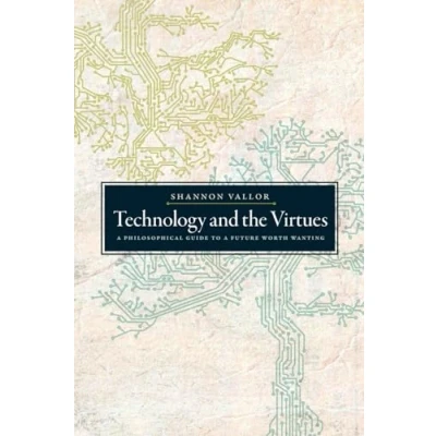 Abbildung von Technology and the Virtues: a Philosophical Guide to Future Worth Wanting